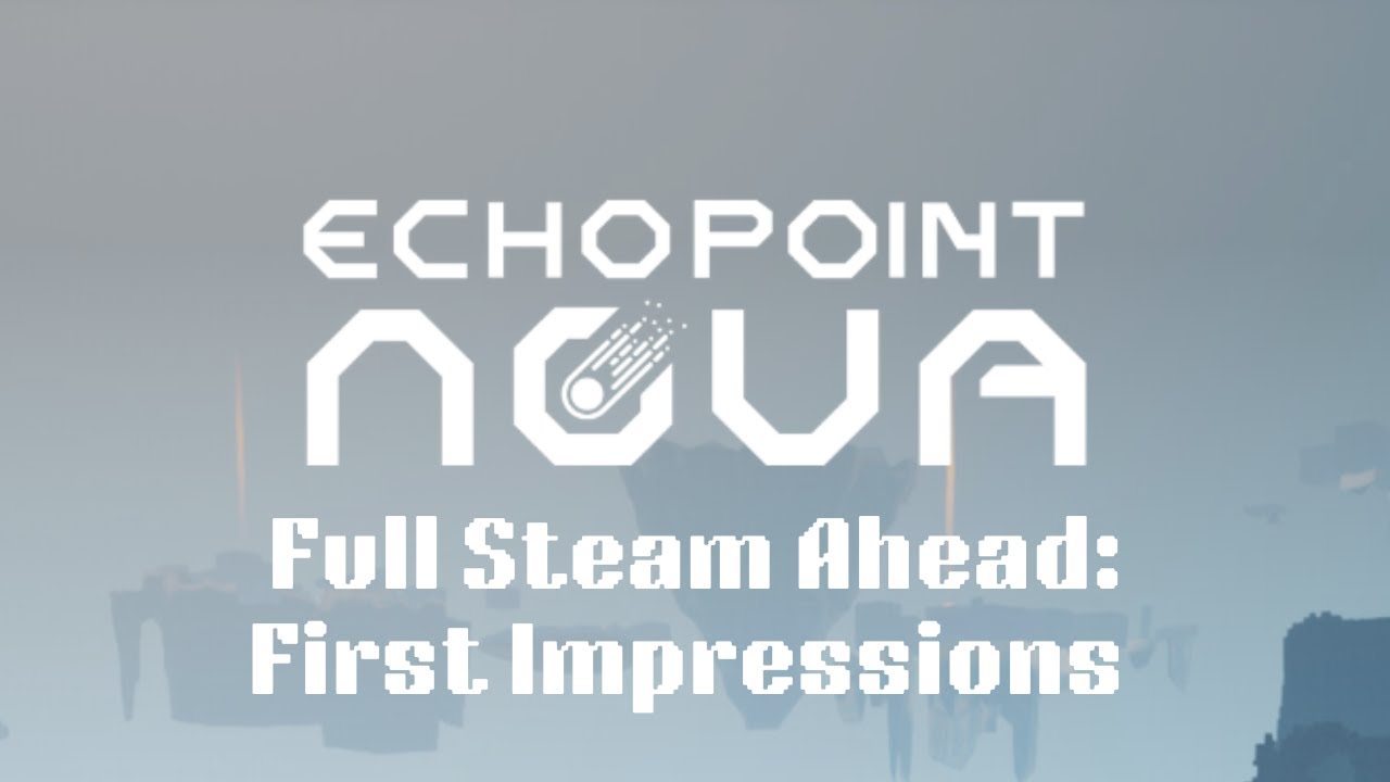 Full Steam Ahead: Echo Point Nova - Game Review/First Impressions - YouTube