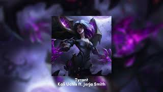 Tyrant - Kali Uchis ft. Jorja Smith