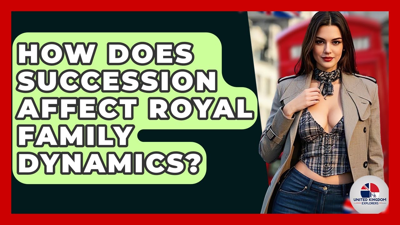 How Does Succession Affect Royal Family Dynamics? - United Kingdom Explorers