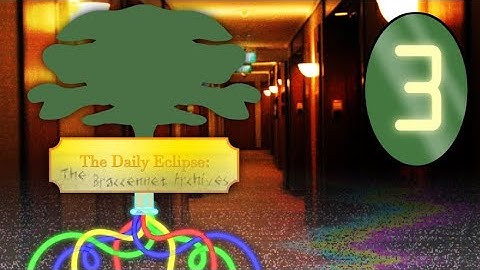 The Daily Eclipse | The Braccennet Archives | Episode 3