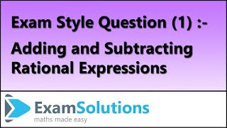 Adding and Subtracting Rational Expressions | Exam Style Question (1) | ExamSolutions