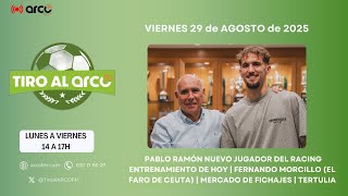 Tiro al Arco 29.08.2025 [RACING | PABLO RAMÓN NUEVO FICHAJE | FERNANDO MORCILLO | TERTULIA]