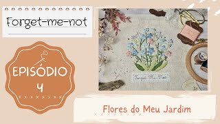 Flores do Meu Jardim - Forget-me-not / Miosotis - Episódio 4