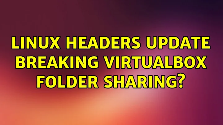 Ubuntu: Linux headers update breaking virtualbox folder sharing?