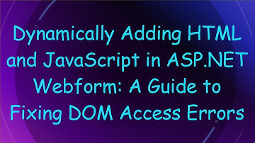 Dynamically Adding HTML and JavaScript in ASP.NET Webform: A Guide to Fixing DOM Access Errors