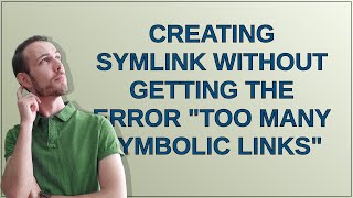 Creating symlink without getting the error "Too many symbolic links"