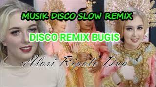 DISCO SLOW REMIX ALOSI RIPOLO DUA || BUGIS SLOW REMIX