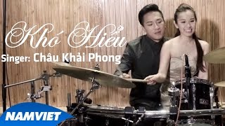 Khó Hiểu - Châu Khải Phong [MV HD OFFICIAL]