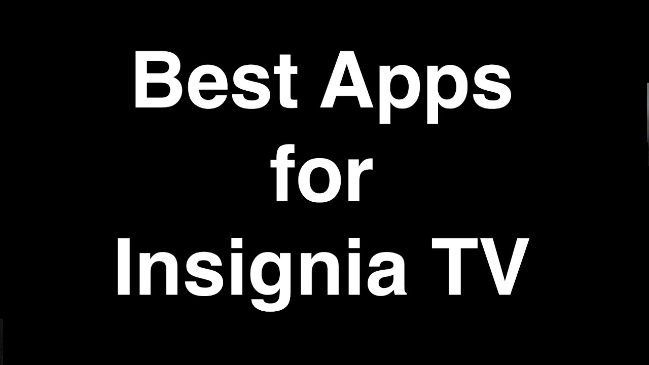 Best Apps for Insignia Smart TV YouTube