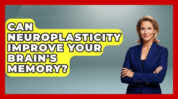Can Neuroplasticity Improve Your Brain