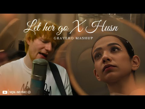 Let Her Go X Husn - Anuv Jain |Gravero Mashup