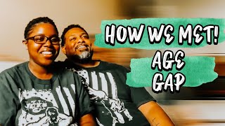 HOW WE MET!|AGE GAP RELATIONSHIP HOW WE MET!|AGE GAP RELATIONSHIP