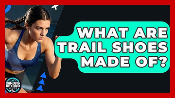 What Are Trail Shoes Made Of? - Running Beyond Limits