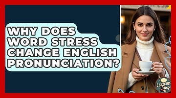Why Does Word Stress Change English Pronunciation? - Lexicon Lounge