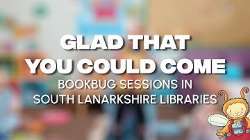 Glad That You Could Come - Bookbug Sessions in South Lanarkshire Libraries