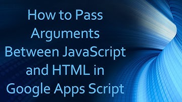 How to Pass Arguments Between JavaScript and HTML in Google Apps Script