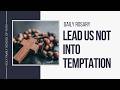 [Daily Rosary Meditations] Lead Us Not Into Temptation
