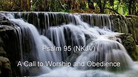 Psalm 95 (NKJV) - A Call to Worship and Obedience
