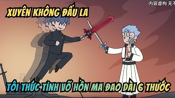 Xuyên Không Đấu La Tôi Thức Tỉnh Võ Hồn Ma Đao Dài 6 Thước | HH China Vietsub