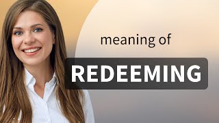 Redeeming • meaning of REDEEMING
