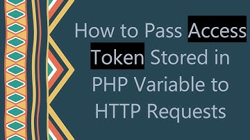 How to Pass Access Token Stored in PHP Variable to HTTP Requests