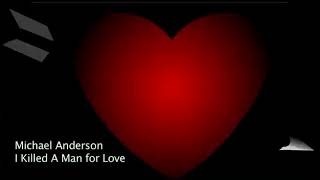 I Killed A Man For Love - Michael Anderson