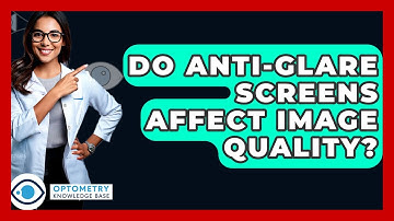 Do Anti-glare Screens Affect Image Quality? - Optometry Knowledge Base