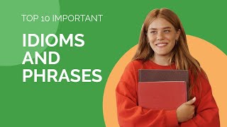 TOP 10 IMPORTANT IDIOMS AND PHRASES FOR IELTS SPEAKING