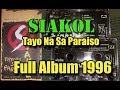 Siakol - Tayo Na Sa Paraiso (Full Album 1996)