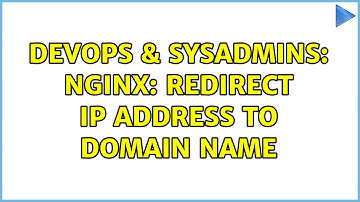 DevOps & SysAdmins: Nginx: Redirect IP address to domain name (2 Solutions!!)