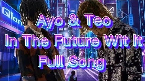 Ayo & Teo - In The Future Wit It (Full Song)