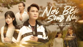 NƠI BẾN SÔNG NÀY - LÂM CHẤN HẢI | OFFICIAL VIDEO - Em ơi anh vẫn ở đây, chờ em nơi bến sông này...