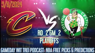 CAVS VS CELTICS NBA PLAYOFF RD_2 GM_2 FREE PICKS & PREDICTIONS 5/9 | GAMEDAY WIT TREI PODCAST