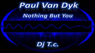 Paul Van Dyk - Nothing But You (Dj T.c. Remix)
