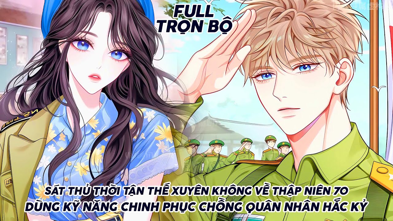 SÁT THỦ THỜI TẬN THẾ XUYÊN KHÔNG VỀ THẬP NIÊN 70 DÙNG KỸ NĂNG CHINH PHỤC CHỒNG QUÂN NHÂN HẮC KỶ FULL