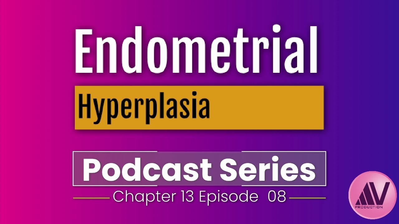Endometrial Hyperplasia Podcast Ep. 08