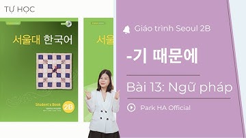[2B] Bài 13: Ngữ pháp: A/V기 때문에 | Giáo trình Seoul 2B | Park HA Official