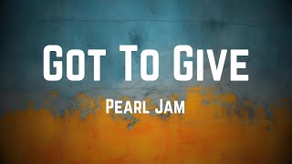 Pearl Jam - Got To Give (Lyrics)