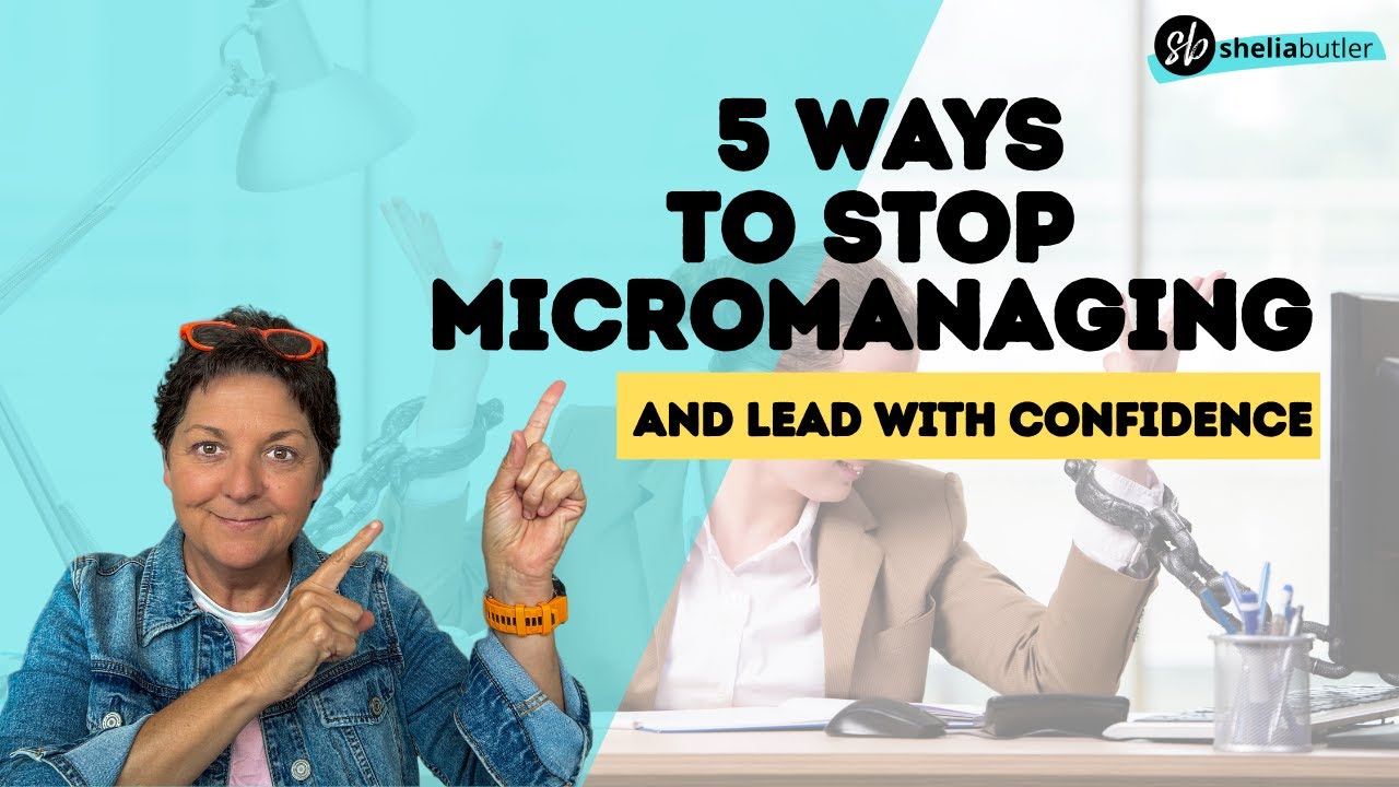 5 Ways to Stop Micromanaging and Lead with Confidence - YouTube