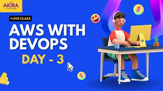 AWS with DevOps| Day-3 | Akira IT Solutions | Cloud &amp; DevOps Training