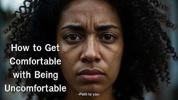 How to Get Comfortable with Being Uncomfortable | Path to You