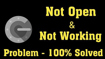 How To Fix Google Authenticator Not Open Problem Android & Ios - Google Authenticator Not Open Error