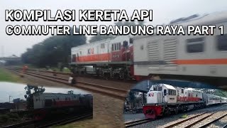 KOMPILASI KERETA API COMMUTER LINE BANDUNG RAYA PART 1