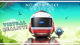 Virtual Reality for No Man's Sky BEYOND! | PS4 + PC Confirmed!