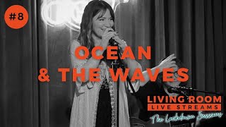 Ocean and the Waves | The Lockdown Sessions #7