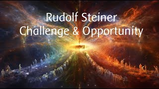 Rudolf Steiner: Challenge and Opportunity