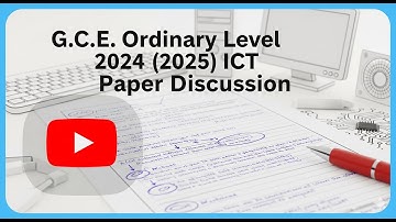 G.C.E. Ordinary Level 2024(2025) - ICT Paper Discussion - Paper 2 (Q1 - Q6)