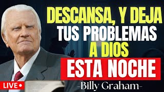 Predicas De Billy Graham | ANTES de dormir, ENTRÉGALE todo a DIOS y DESCANSA en su PAZ