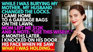 He Changed the Locks While I Was at My Mother's Funeral. Six Months Later, I Knocked on His Door. Guide