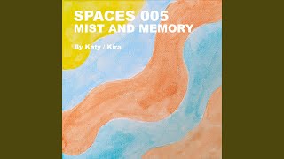 Spaces 005: Mist and Memory